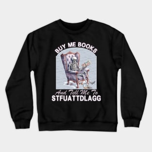 Funny Smut Reader Skeleton Reading  Buy Me Books And Tell Me STFUATTDLAGG Crewneck Sweatshirt